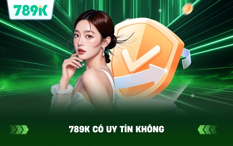 789K Uy Tín Không? Khám Phá Sự Thật Về Nhà Cái 789K