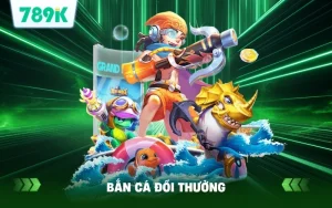 Hướng Dẫn Chơi Bắn Cá Đổi Thưởng 789K Cho Người Mới