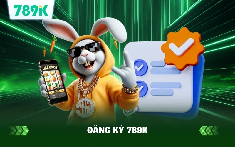 Hướng Dẫn Đăng Ký 789K Nhận Ngay 88K Trải Nghiệm Miễn Phí