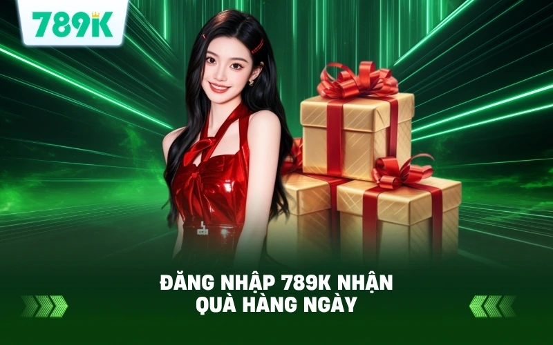 Hướng Dẫn Đăng Nhập 789K Nhận Quà Hàng Ngày