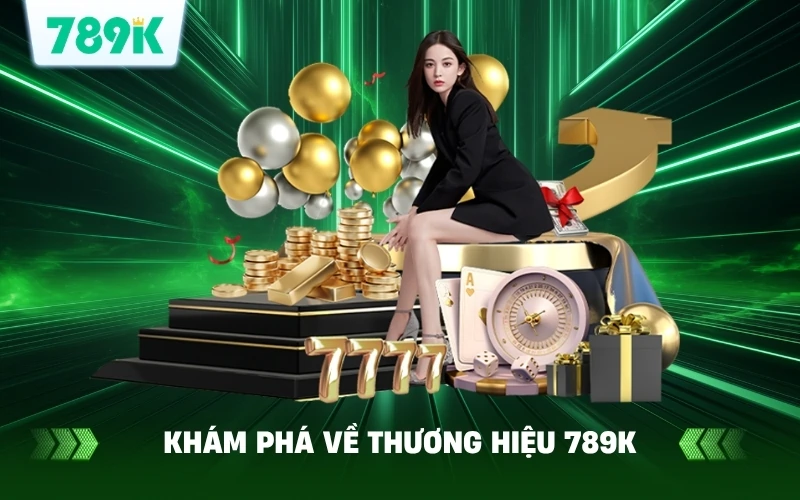 Khám phá về thương hiệu 789K