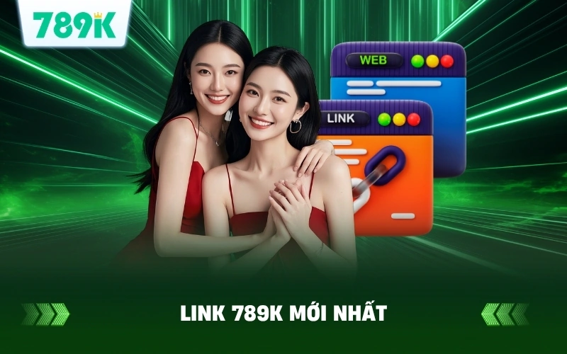 Cập Nhật Link 789K Mới Nhất Không Bị Chặn