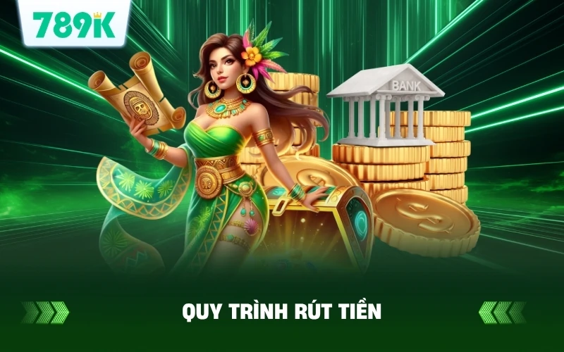 Quy trình rút tiền 789K
