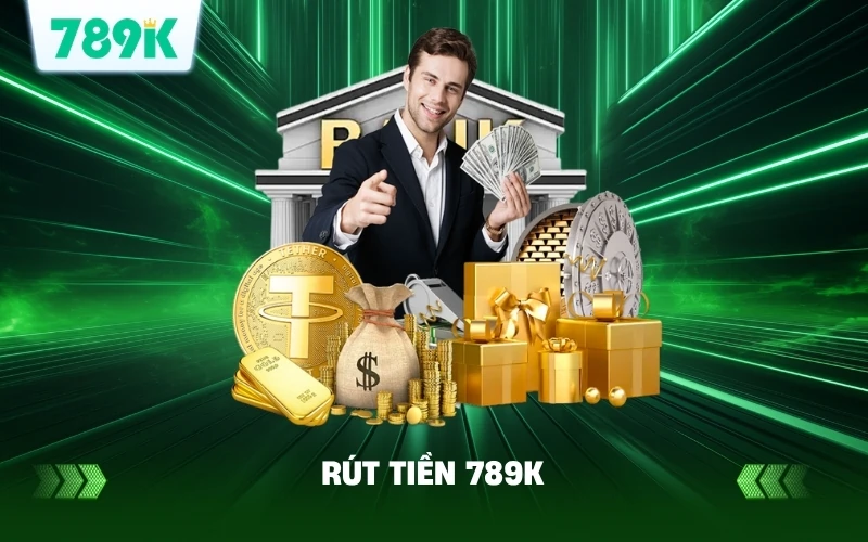 Rút Tiền 789K Uy Tín | Nhận Tiền Ngay Không Chờ Đợi