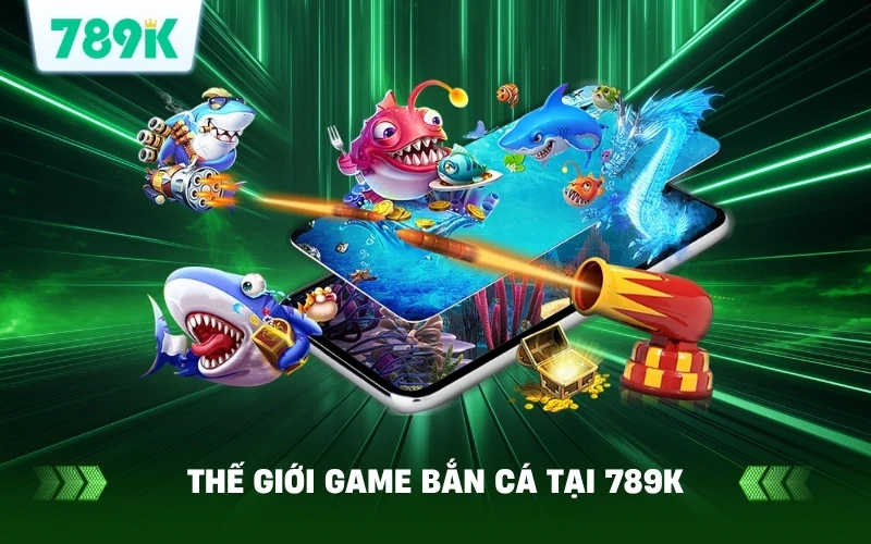 Giới thiệu sơ lược về thế giới game bắn cá tại 789K