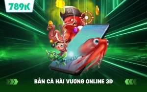 Bắn Cá Hải Vương Online 3D Trên 789K – Mẹo Săn Thưởng Nhanh