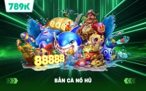 Khuyến Mãi Game Bắn Cá Nổ Hũ 789K – Hướng Dẫn Nhận Ngay