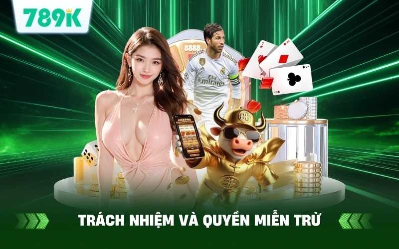 Trách nhiệm và quyền miễn trừ tại 789K